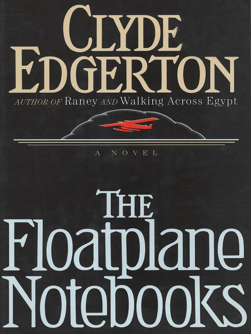 Title details for The Floatplane Notebooks by Clyde Edgerton - Available
